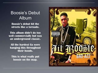 Boosie’s Debut AlbumBoosie’s debut hit the streets like a tornado.This album didn’t do too well commercially but was an underground classic.All the hardest Gs were banging this throughout their hoods. This is what really put boosie on the map.