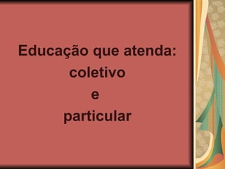 Educação que atenda: coletivo e particular