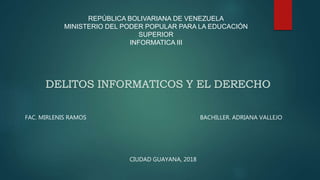 REPÚBLICA BOLIVARIANA DE VENEZUELA
MINISTERIO DEL PODER POPULAR PARA LA EDUCACIÓN
SUPERIOR
INFORMATICA III
FAC. MIRLENIS RAMOS BACHILLER. ADRIANA VALLEJO
CIUDAD GUAYANA, 2018
 