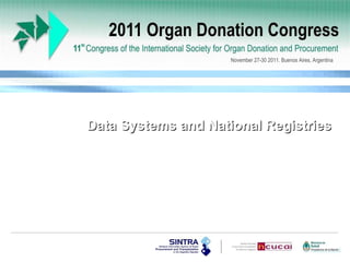 Data Systems and National Registries SINTRA National Registry from Donor to Recipient the Argentine Model Liliana Bisigniano, MD Scientific-Technical Department November 27-30 2011. Buenos Aires, Argentina 