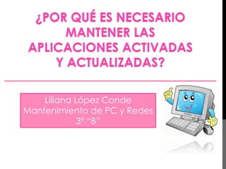 Liliana López Conde 
Mantenimiento de PC y Redes 
3° “B” 
 