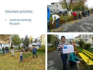 Voluntary activities:
• students cleaning
the park
 