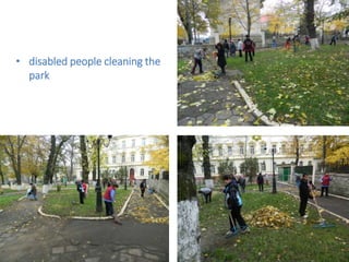 • disabled people cleaning the
park
 