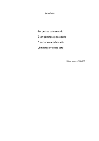 Sem título




Ser pessoa com sentido

É ser poderosa e realizada

É ser tudo na vida e feliz

Com um sorriso na cara



 ...