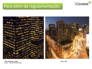Para além da regulamentação




Office Buildings at Night         Fonte: CML
Image: © Richard Schultz/Corbis
 