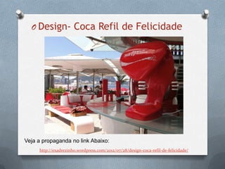 O Design- Coca Refil de Felicidade




Veja a propaganda no link Abaixo:
     http://exadrezinho.wordpress.com/2012/07/28/design-coca-refil-de-felicidade/
 