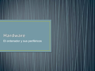 El ordenador y sus periféricos