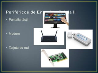 • Pantalla táctil
• Modem
• Tarjeta de red