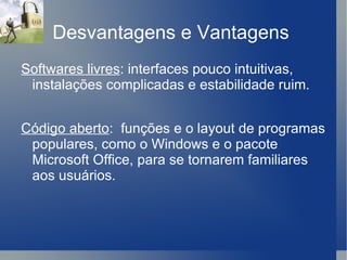 Definição É o software que pode ser usado, copiado, estudado, modificado e redistribuído sem restrição.  