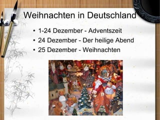 Weihnachten in Deutschland 1-24 Dezember - Adventszeit 24 Dezember - Der heilige Abend 25 Dezember - Weihnachten 