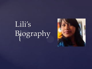 {
Lili’s
Biography
 