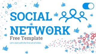 SOCIAL
NETWORK
Free Template
Let’s start with the first set of slides
 