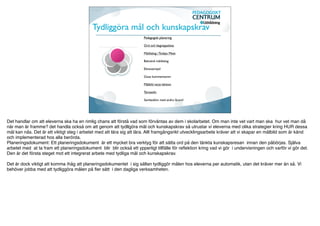 Fem nyckelstrategier

                     Tydliggöra mål och
    Aktivera
                       kunskapskrav               Skapa
                                               aktiviteter
  eleven som                                       som
  ägare av sin                                  synliggör
      egen                                      lärandet
   lärprocess




         Aktivera                          Ge
         eleverna                     återkoppling
           som                          som för
       lärresurser                      lärandet
      för varandra                       framåt
 