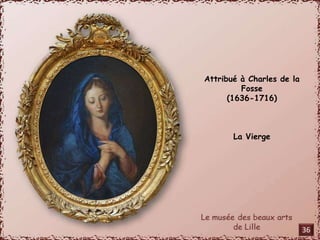 Attribué à Charles de la 
Fosse 
(1636-1716) 
La Vierge 
36 
 