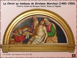 Le Christ au tombeau de Girolamo Marchesi (1480-1550) 
Peintre italien de Bologne, Rimini, Rome et Naples. 
8 
 
