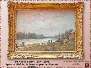 De Alfred Sisley (1839-1899) 
Après la débâcle, la Seine au pont de Suresnes 
(1880) 
35 
 