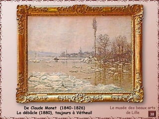 De Claude Monet (1840-1826) 
La débâcle (1880), toujours à Vétheuil 38 
 