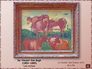 De Vincent Van Gogh 
(1853-1890) 
Les vaches 41 
 