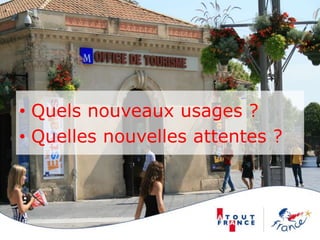 • Quels nouveaux usages ?
• Quelles nouvelles attentes ?
 