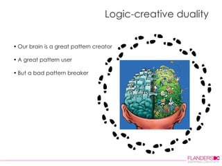 Logic-creative duality Our brain is a great pattern creator A great pattern user  But a bad pattern breaker 