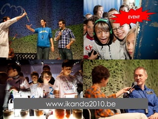 Eerste kindercongres  in België 1400 12-jarigen in de Brabanthal www.ikanda2010.be EVENT 