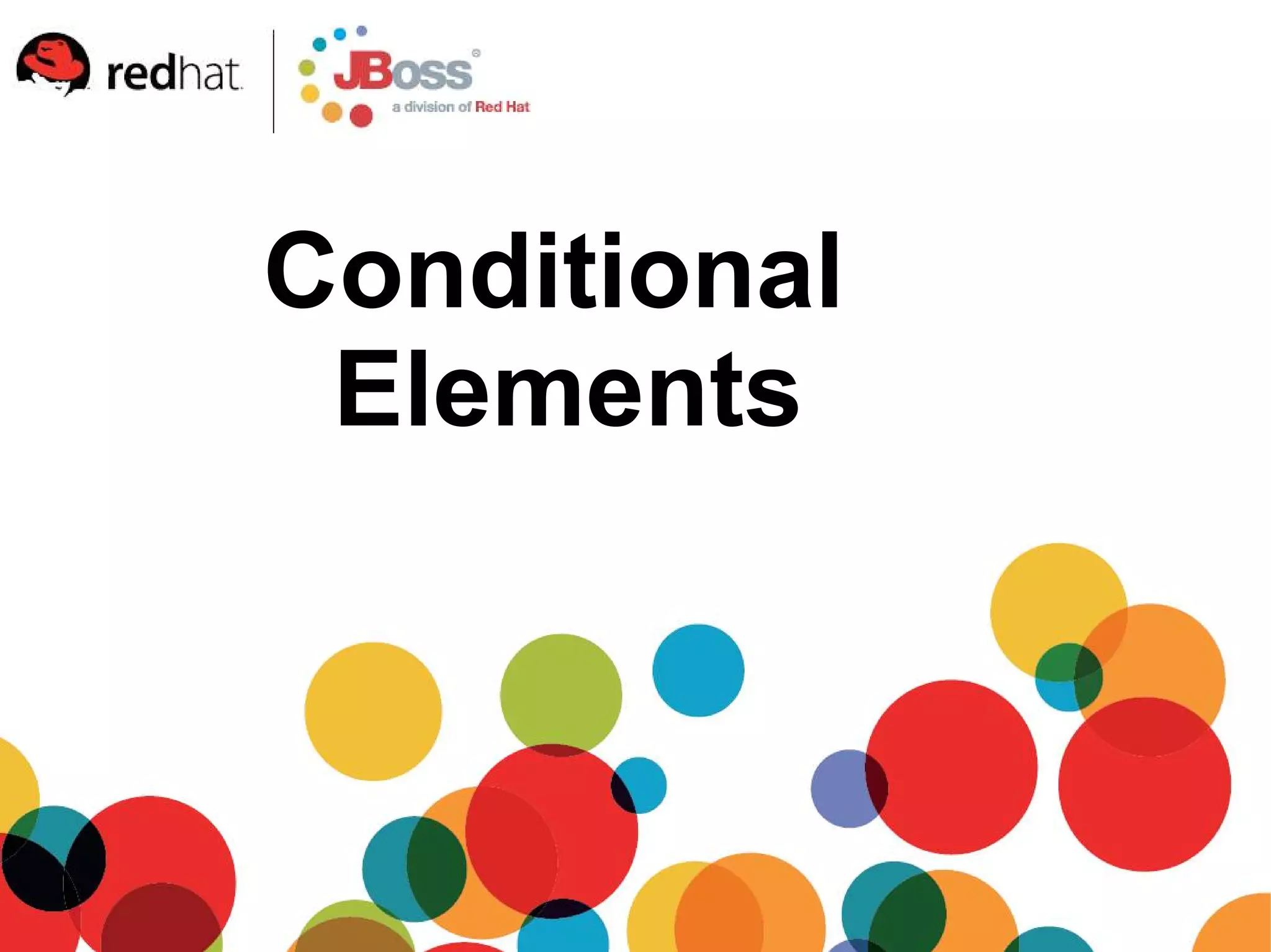 Conditional
 Elements
 