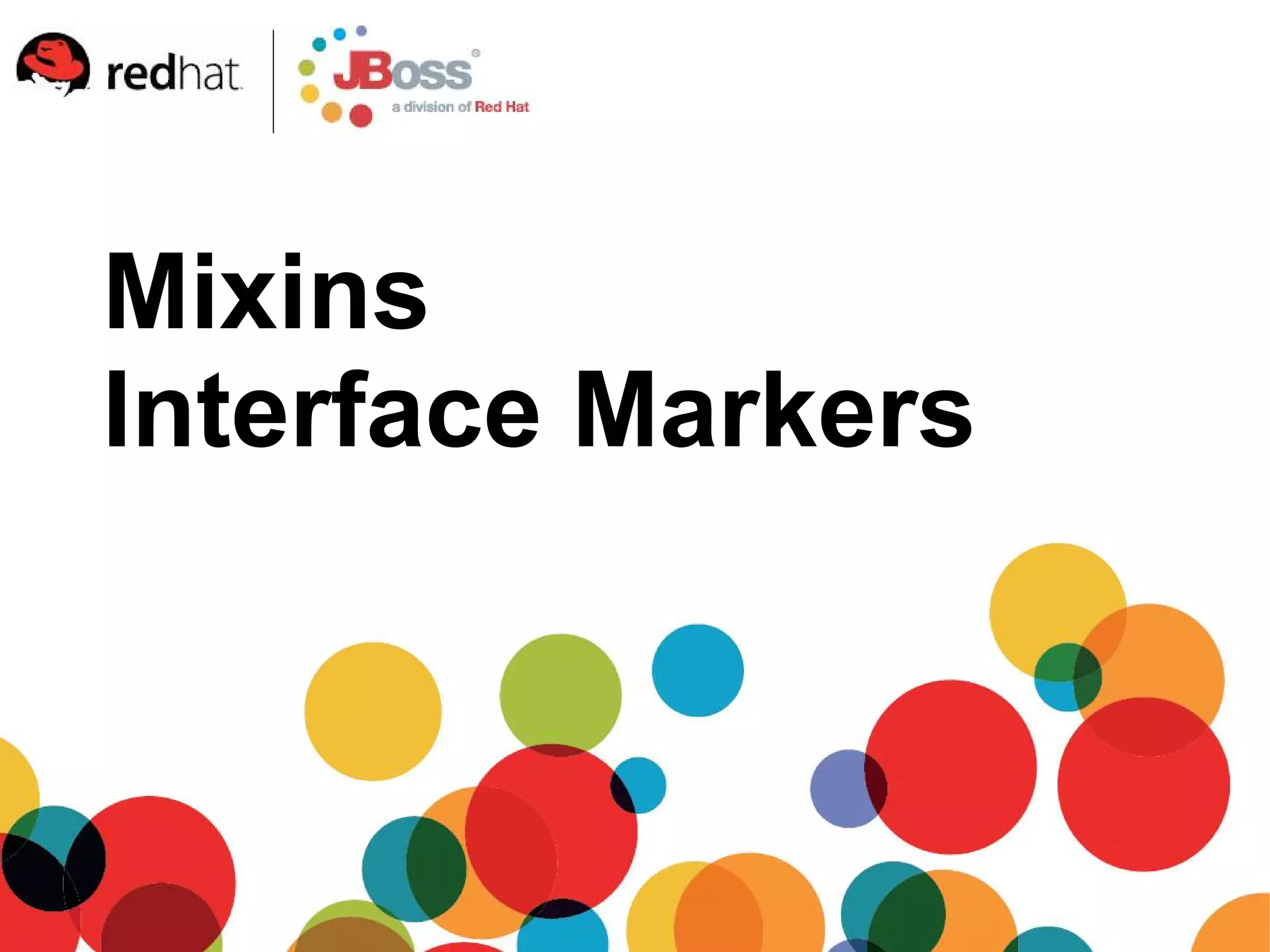 Mixins
Interface Markers
 