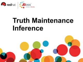 Truth Maintenance
Inference
 