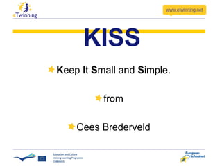 KISS K eep  I t  S mall and  S imple. from Cees Brederveld 