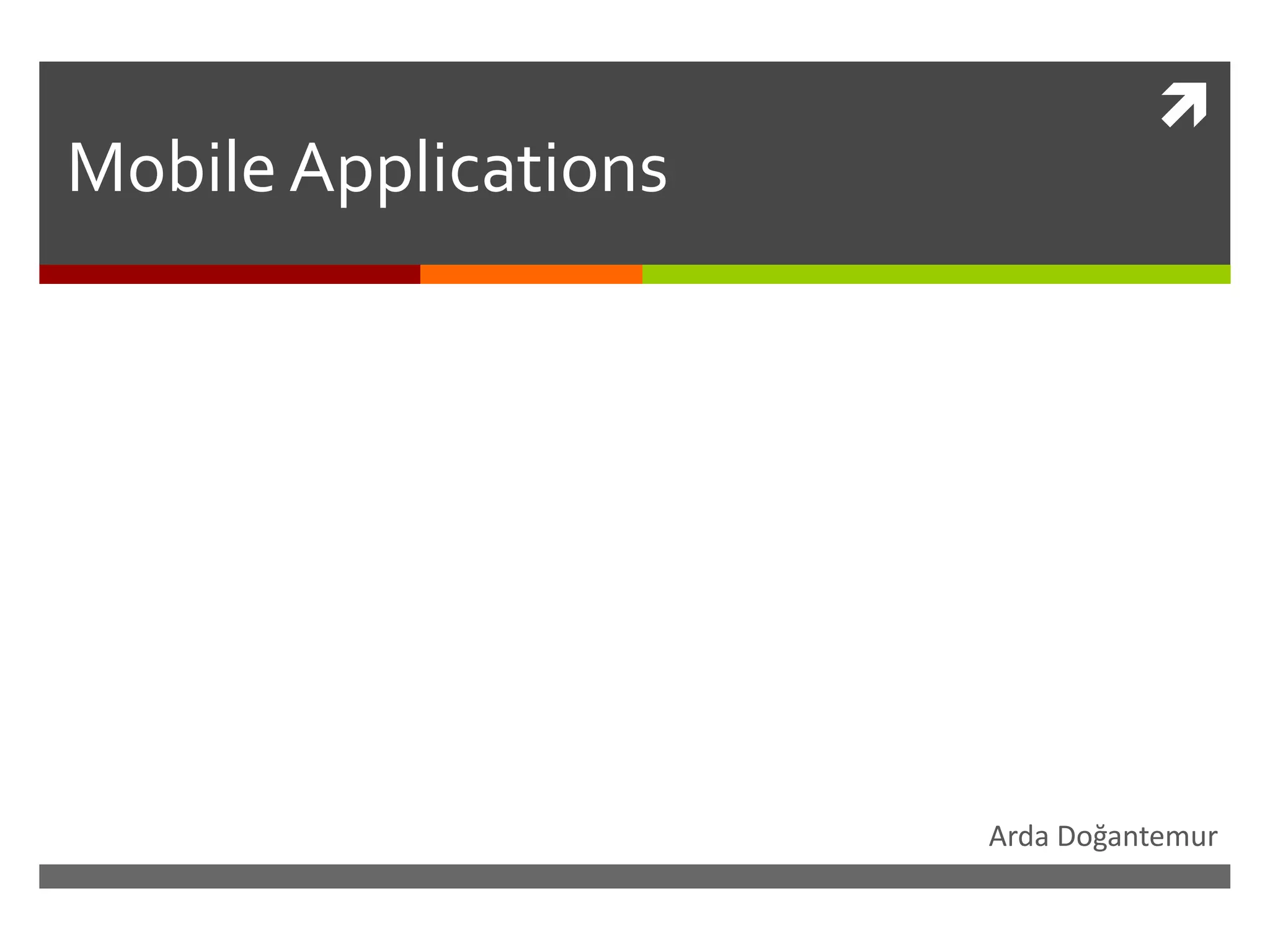 
MobileApplications
Arda Doğantemur
 