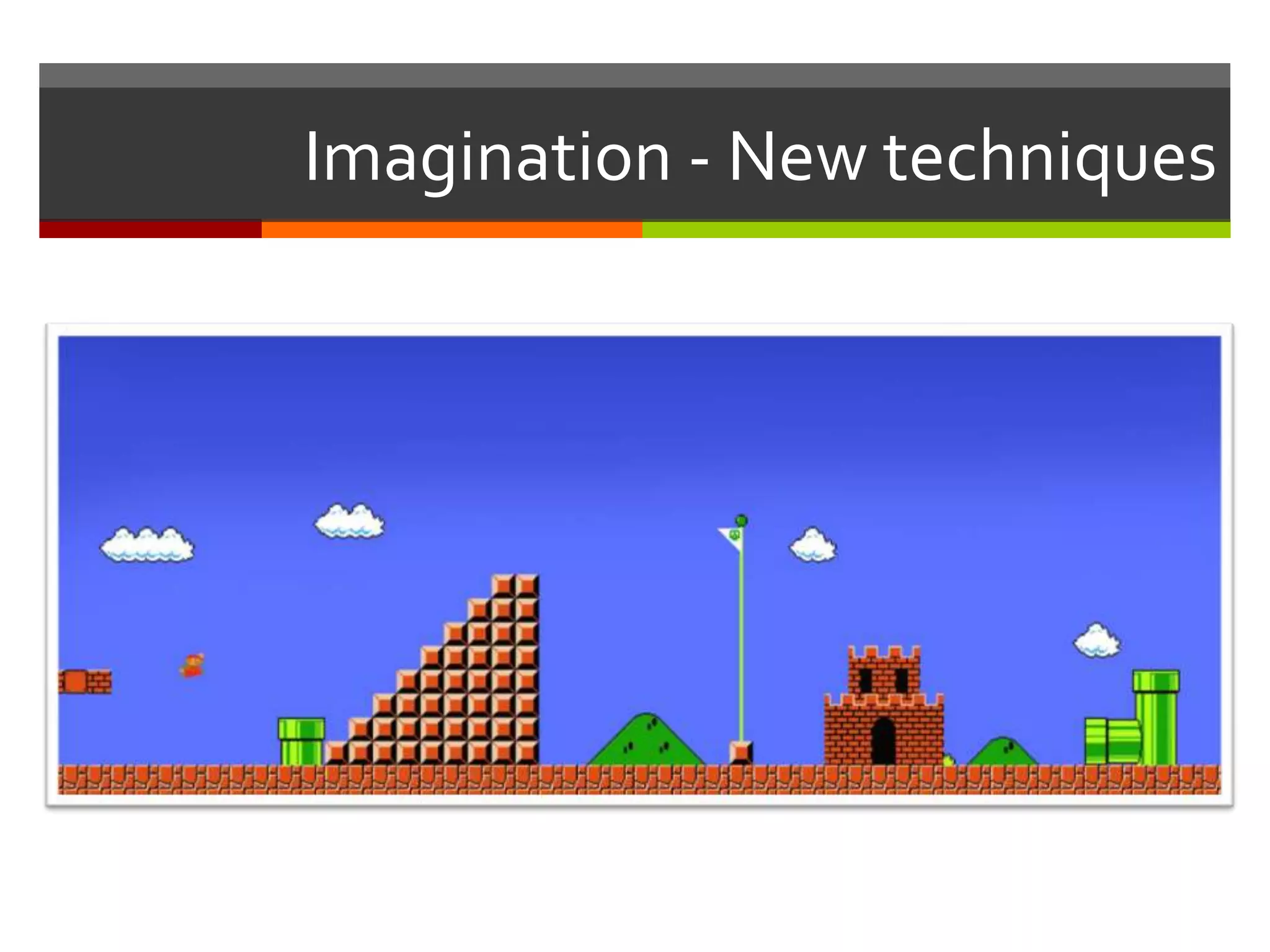 Imagination - New techniques
 