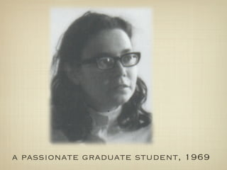 a passionate graduate student, 1969