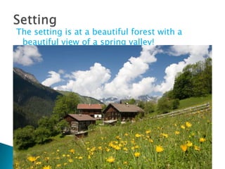 The setting is at a beautiful forest with a beautiful view of a spring valley!Setting