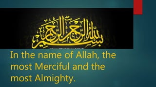 In the name of Allah, the
most Merciful and the
most Almighty.
 