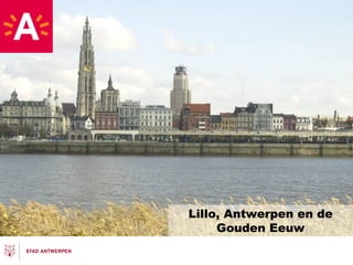 Lillo, Antwerpen en de
Gouden Eeuw
 