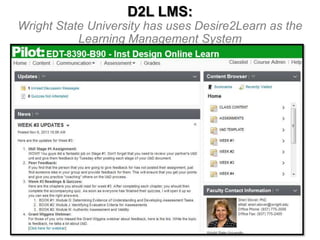 D2L LMS:
Wright State University has uses Desire2Learn as the
Learning Management System

 