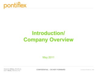 Introduction/
Company Overview


          May 2011



    CONFIDENTIAL – DO NOT FORWARD
 