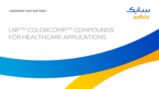 LNPTM COLORCOMPTM COMPOUNDS
FOR HEALTHCARE APPLICATIONS
 