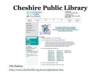 Cheshire Public Library CPL Podcast http://www.cheshirelib.org/teens/cplpodcast.htm   