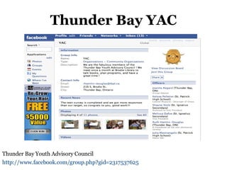 Thunder Bay YAC Thunder Bay Youth Advisory Council  http://www.facebook.com/group.php?gid=2317537625   