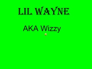 Lil Wayne AKA Wizzy 