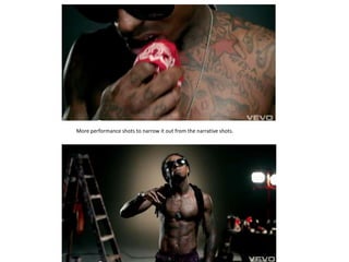 More performance shots to narrow it out from the narrative shots.
 