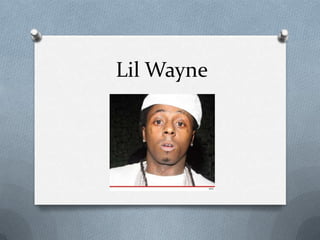 Lil Wayne

 