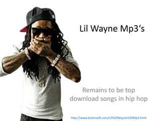 Lil Wayne Mp3‘s




   Remains to be top
download songs in hip hop

http://www.bolensoft.com/Lil%20Wayne%20Mp3.html
 