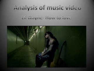Analysis of music video Lil Wayne- How to love 