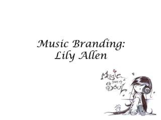 Music Branding:Lily Allen  