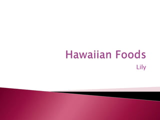 Hawaiian Foods Lily 