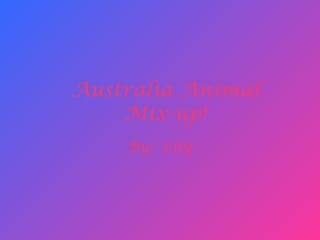 Australia Animal
    Mix-up!
    By: Lily
 