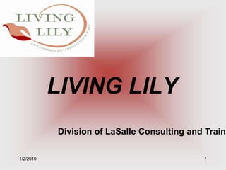 1/2/10 1 LIVING LILY Division of LaSalle Consulting and Training 