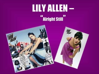 LILY ALLEN –  “ Alright Still ” 